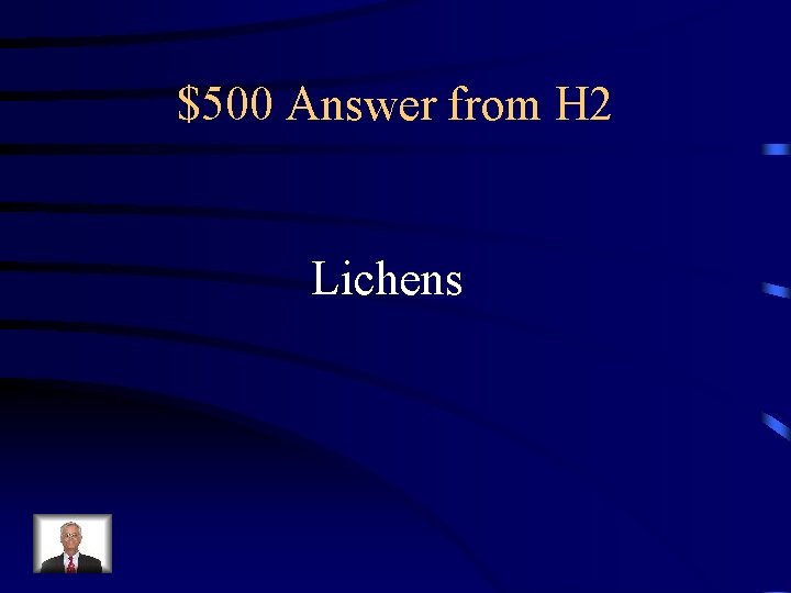 $500 Answer from H 2 Lichens 