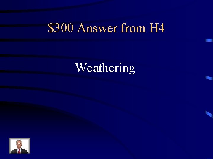 $300 Answer from H 4 Weathering 