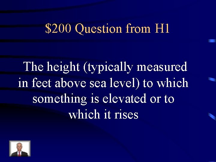 $200 Question from H 1 The height (typically measured in feet above sea level)