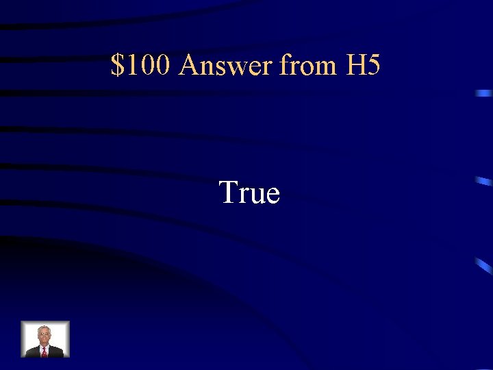 $100 Answer from H 5 True 