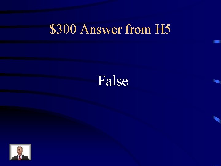 $300 Answer from H 5 False 
