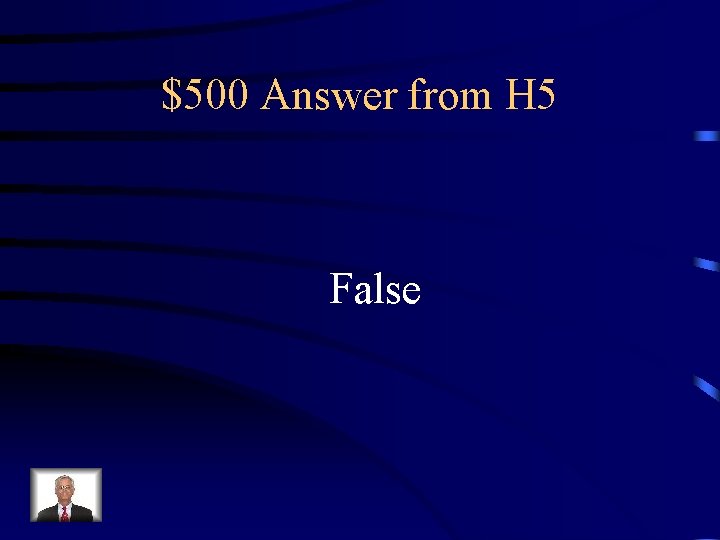 $500 Answer from H 5 False 