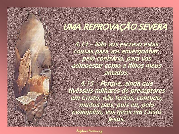 UMA REPROVAÇÃO SEVERA 4. 14 – Não vos escrevo estas cousas para vos envergonhar;