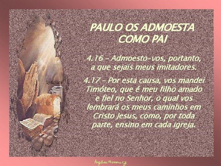 PAULO OS ADMOESTA COMO PAI 4. 16 – Admoesto-vos, portanto, a que sejais meus