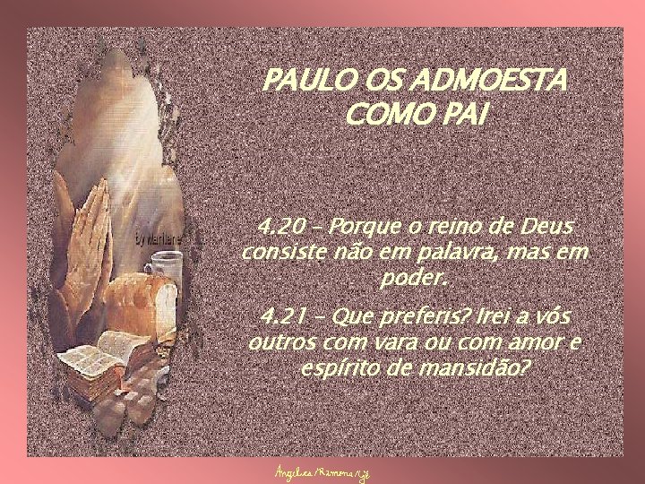 PAULO OS ADMOESTA COMO PAI 4. 20 – Porque o reino de Deus consiste