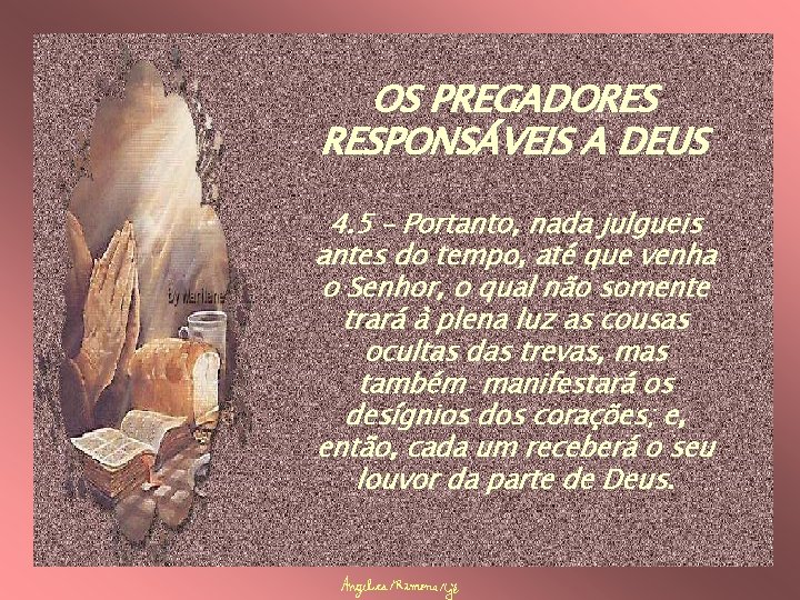 OS PREGADORES RESPONSÁVEIS A DEUS 4. 5 – Portanto, nada julgueis antes do tempo,