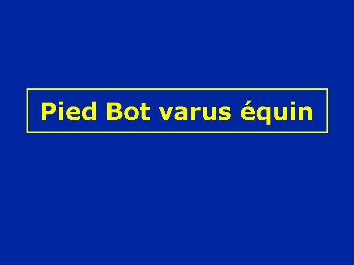 Pied Bot varus équin 