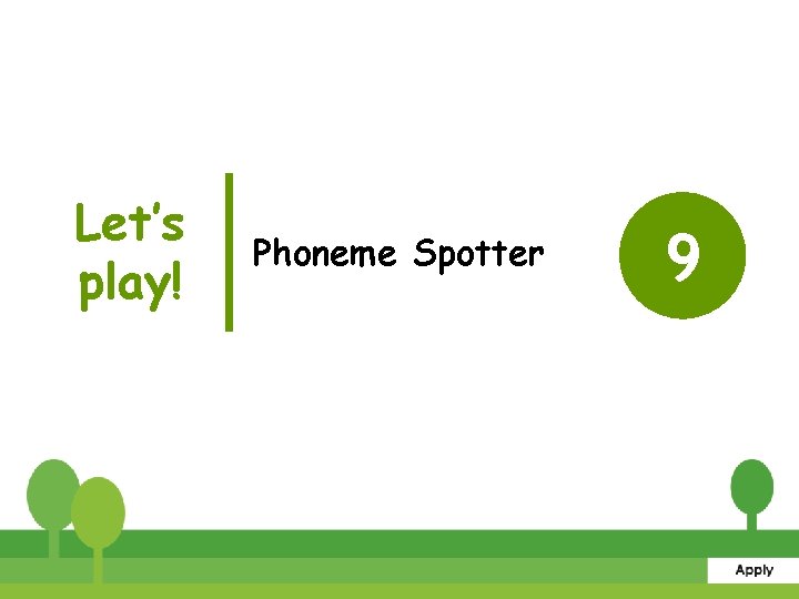 Let’s play! Phoneme Spotter 9 