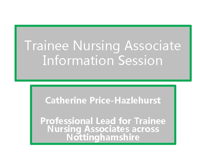 Trainee Nursing Associate Information Session Catherine PriceHazlehurst