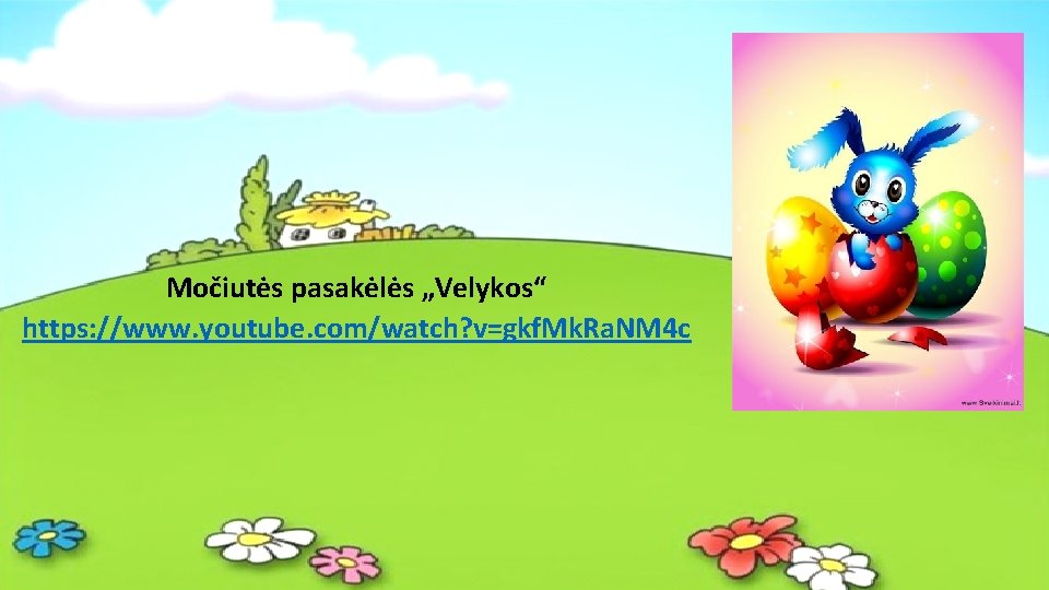 Močiutės pasakėlės „Velykos“ https: //www. youtube. com/watch? v=gkf. Mk. Ra. NM 4 c 