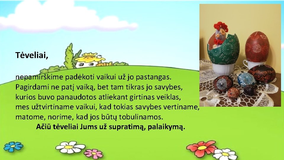 Tėveliai, nepamirškime padėkoti vaikui už jo pastangas. Pagirdami ne patį vaiką, bet tam tikras