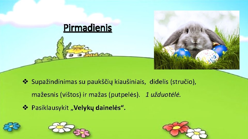 Pirmadienis v Supažindinimas su paukščių kiaušiniais, didelis (stručio), mažesnis (vištos) ir mažas (putpelės). 1