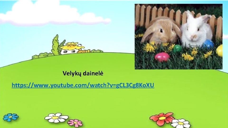 Velykų dainelė https: //www. youtube. com/watch? v=g. CL 3 Cg 8 Ko. XU 