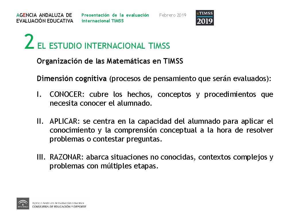 AGENCIA ANDALUZA DE EVALUACIÓN EDUCATIVA Presentación de la evaluación internacional TIMSS Febrero 2019 2