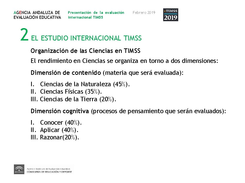 AGENCIA ANDALUZA DE EVALUACIÓN EDUCATIVA Presentación de la evaluación internacional TIMSS Febrero 2019 2