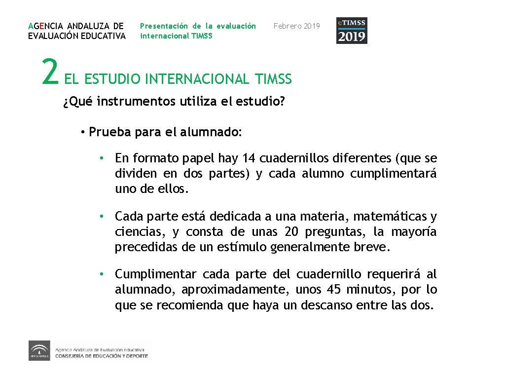 AGENCIA ANDALUZA DE EVALUACIÓN EDUCATIVA Presentación de la evaluación internacional TIMSS Febrero 2019 2