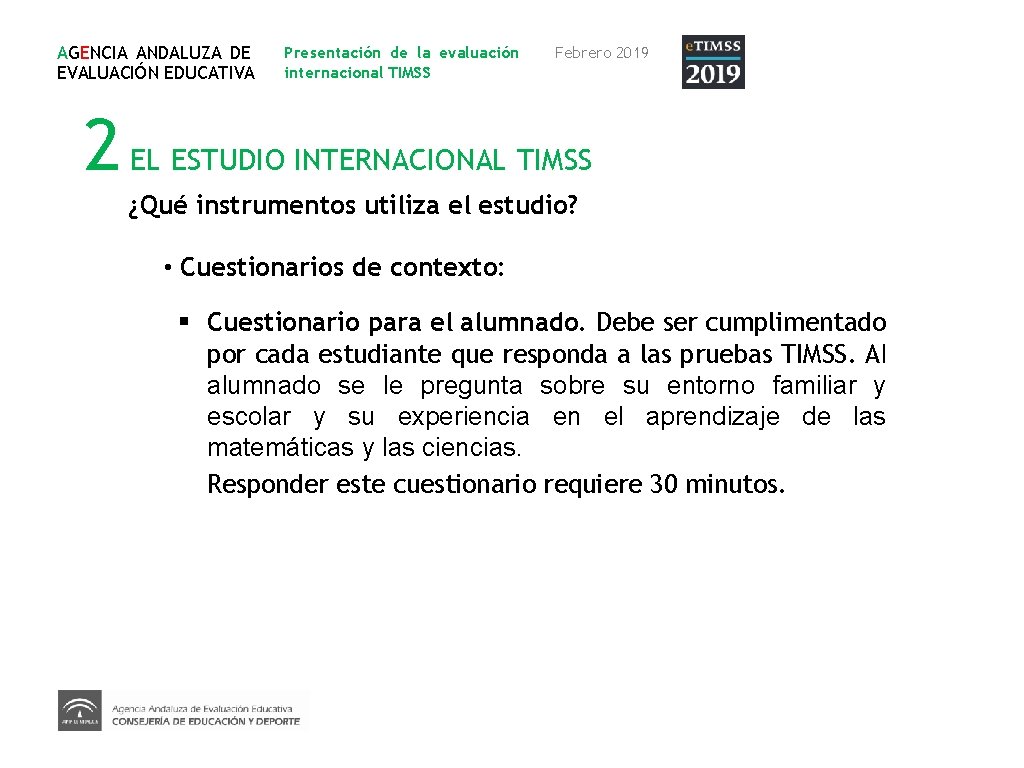 AGENCIA ANDALUZA DE EVALUACIÓN EDUCATIVA Presentación de la evaluación internacional TIMSS Febrero 2019 2