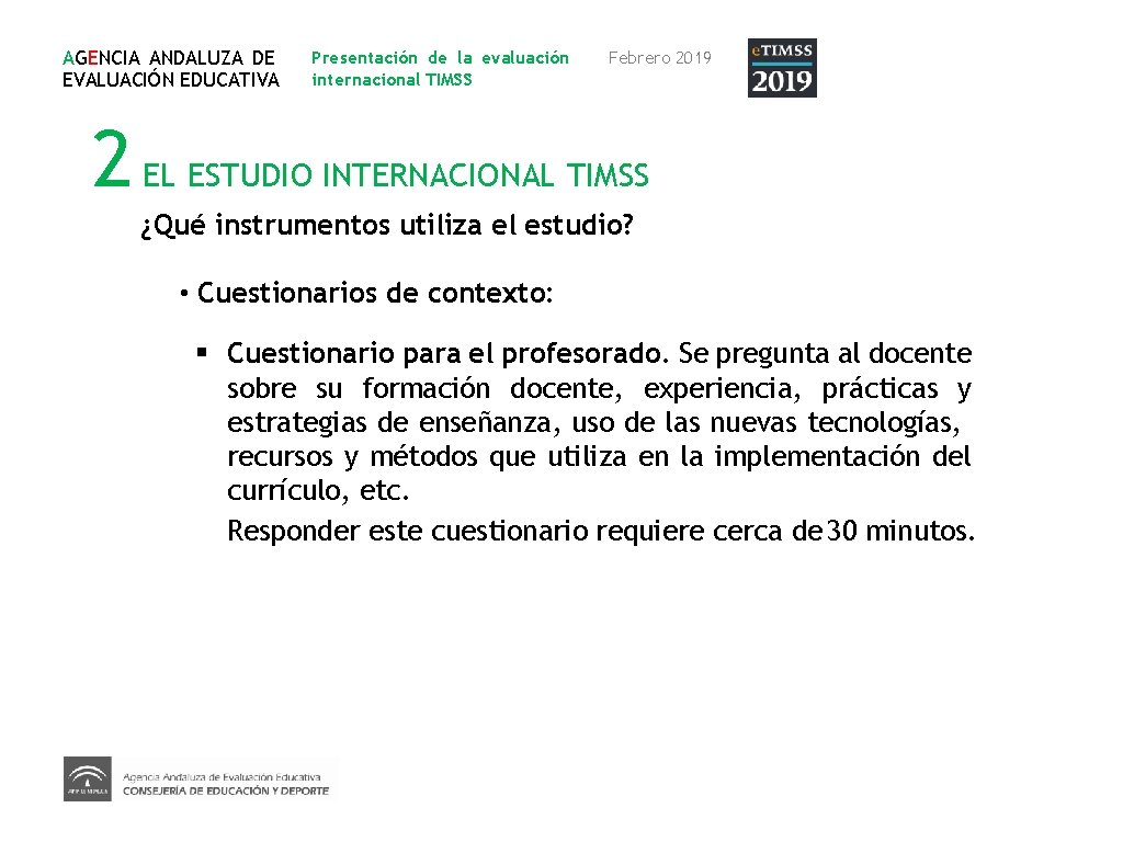 AGENCIA ANDALUZA DE EVALUACIÓN EDUCATIVA Presentación de la evaluación internacional TIMSS Febrero 2019 2