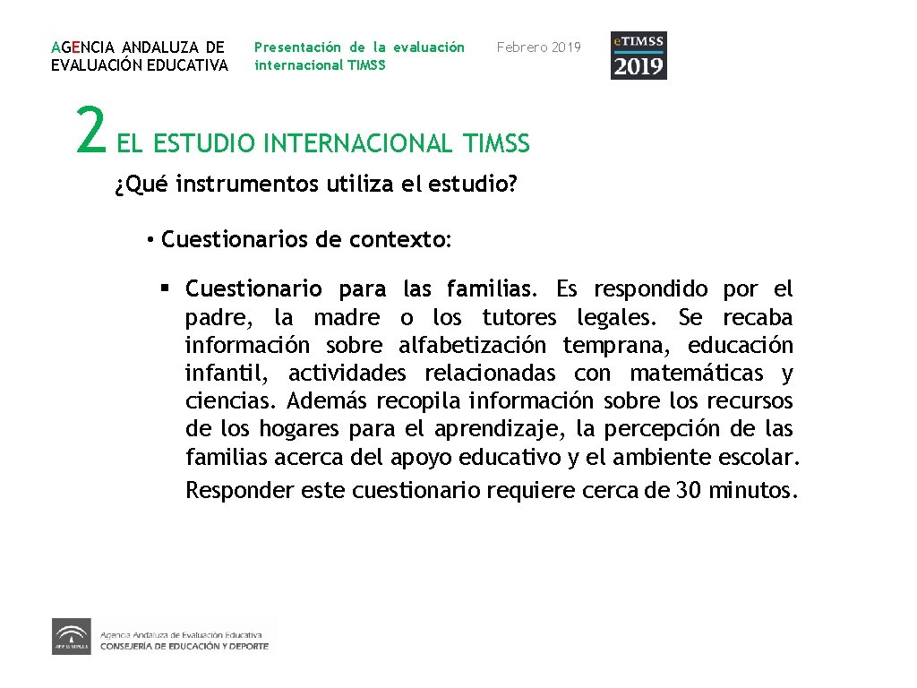 AGENCIA ANDALUZA DE EVALUACIÓN EDUCATIVA Presentación de la evaluación internacional TIMSS Febrero 2019 2