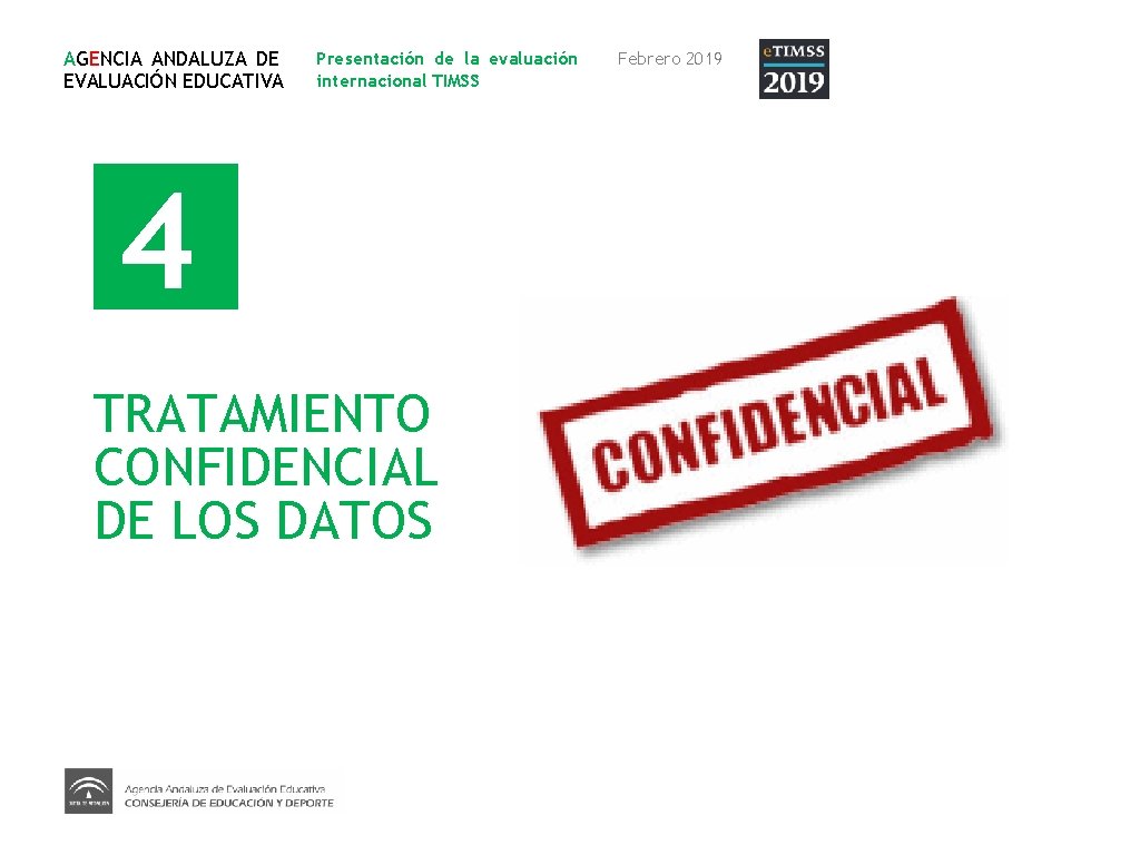 AGENCIA ANDALUZA DE EVALUACIÓN EDUCATIVA Presentación de la evaluación internacional TIMSS 4 TRATAMIENTO CONFIDENCIAL