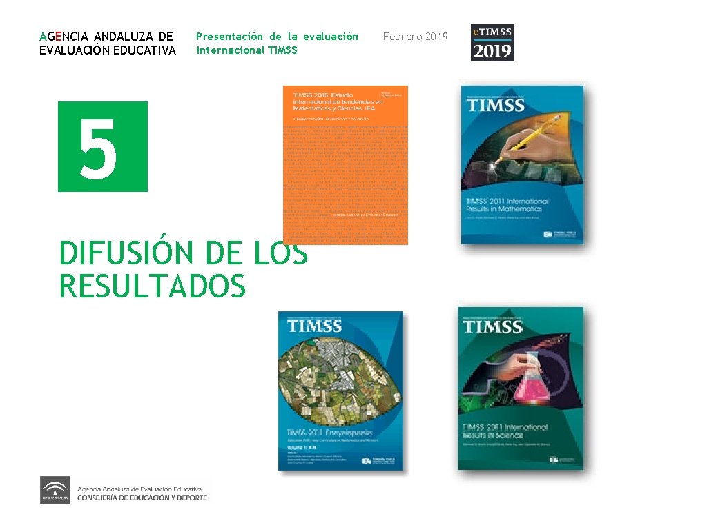 AGENCIA ANDALUZA DE EVALUACIÓN EDUCATIVA Presentación de la evaluación internacional TIMSS 5 DIFUSIÓN DE