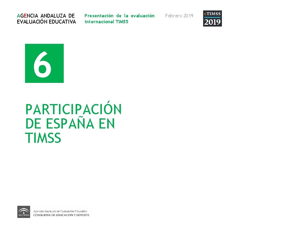 AGENCIA ANDALUZA DE EVALUACIÓN EDUCATIVA Presentación de la evaluación internacional TIMSS 6 PARTICIPACIÓN DE