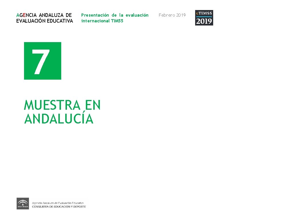 AGENCIA ANDALUZA DE EVALUACIÓN EDUCATIVA Presentación de la evaluación internacional TIMSS 7 MUESTRA EN