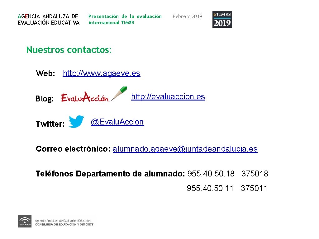 AGENCIA ANDALUZA DE EVALUACIÓN EDUCATIVA Presentación de la evaluación internacional TIMSS Febrero 2019 Nuestros