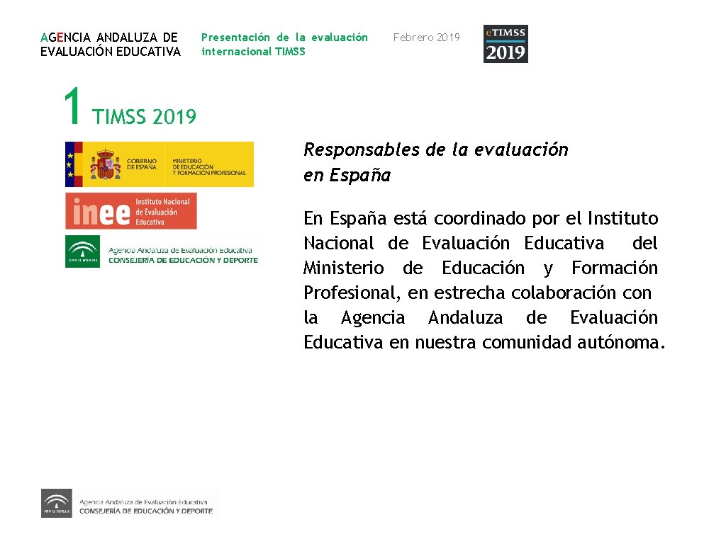AGENCIA ANDALUZA DE EVALUACIÓN EDUCATIVA Presentación de la evaluación internacional TIMSS Febrero 2019 1