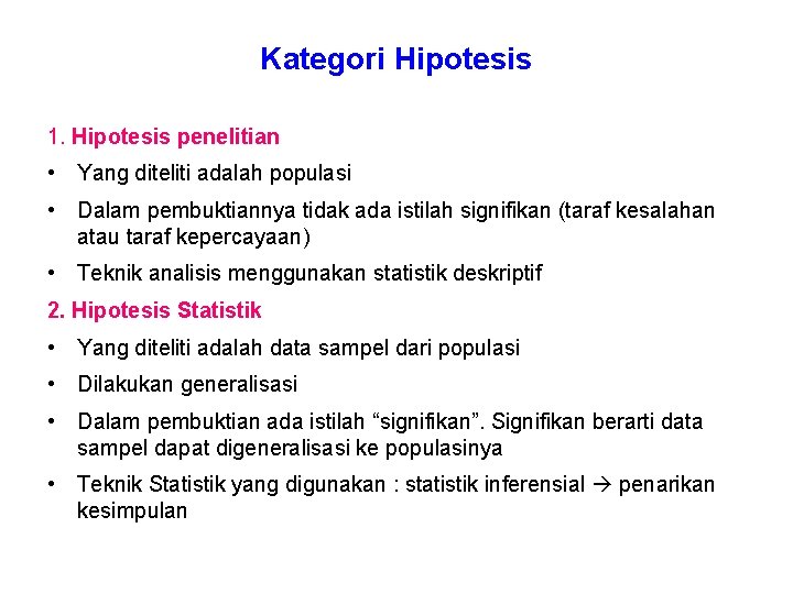 Kategori Hipotesis 1. Hipotesis penelitian • Yang diteliti adalah populasi • Dalam pembuktiannya tidak