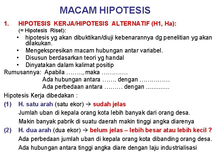 MACAM HIPOTESIS 1. HIPOTESIS KERJA/HIPOTESIS ALTERNATIF (H 1, Ha): (= Hipotesis Riset): • hipotesis