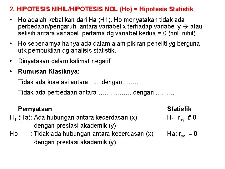 2. HIPOTESIS NIHIL/HIPOTESIS NOL (Ho) = Hipotesis Statistik • Ho adalah kebalikan dari Ha 2. HIPOTESIS NIHIL/HIPOTESIS NOL (Ho) = Hipotesis Statistik • Ho adalah kebalikan dari Ha