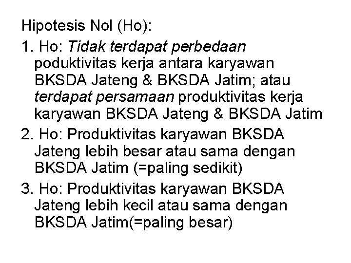 Hipotesis Nol (Ho): 1. Ho: Tidak terdapat perbedaan poduktivitas kerja antara karyawan BKSDA Jateng