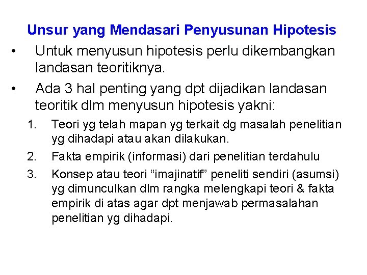 Unsur yang Mendasari Penyusunan Hipotesis • Untuk menyusun hipotesis perlu dikembangkan landasan teoritiknya. •