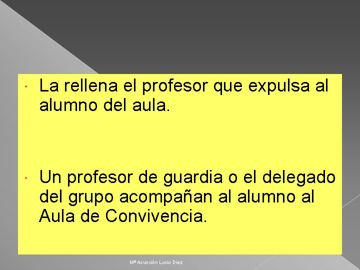  La rellena el profesor que expulsa al alumno del aula. Un profesor de