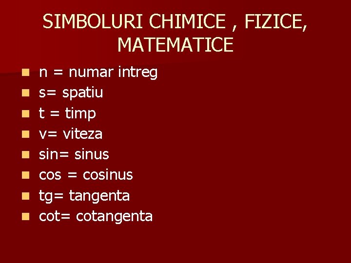 SIMBOLURI CHIMICE , FIZICE, MATEMATICE n n n n n = numar intreg s= SIMBOLURI CHIMICE , FIZICE, MATEMATICE n n n n n = numar intreg s=