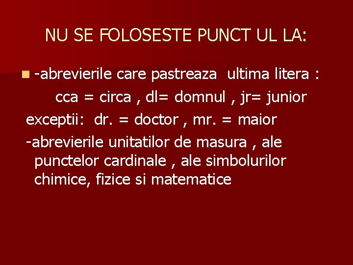 NU SE FOLOSESTE PUNCT UL LA: n -abrevierile care pastreaza ultima litera : cca NU SE FOLOSESTE PUNCT UL LA: n -abrevierile care pastreaza ultima litera : cca