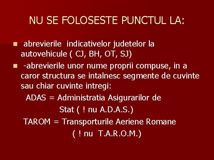 NU SE FOLOSESTE PUNCTUL LA: abrevierile indicativelor judetelor la autovehicule ( CJ, BH, OT, NU SE FOLOSESTE PUNCTUL LA: abrevierile indicativelor judetelor la autovehicule ( CJ, BH, OT,