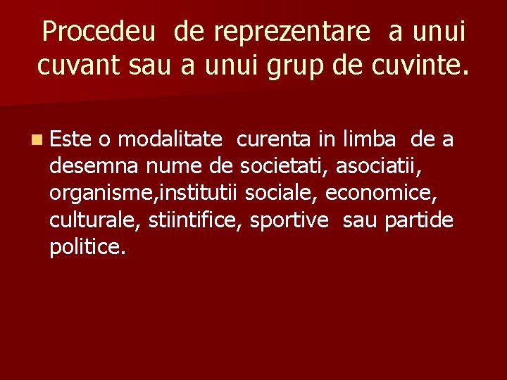 Procedeu de reprezentare a unui cuvant sau a unui grup de cuvinte. n Este Procedeu de reprezentare a unui cuvant sau a unui grup de cuvinte. n Este