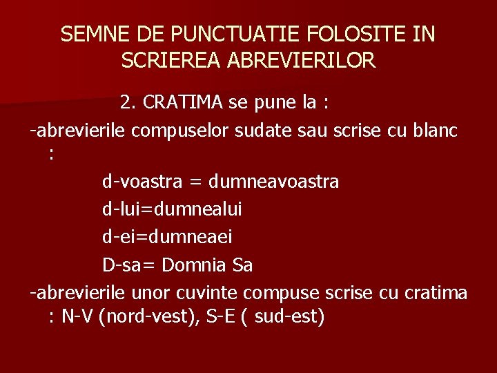 SEMNE DE PUNCTUATIE FOLOSITE IN SCRIEREA ABREVIERILOR 2. CRATIMA se pune la : -abrevierile SEMNE DE PUNCTUATIE FOLOSITE IN SCRIEREA ABREVIERILOR 2. CRATIMA se pune la : -abrevierile