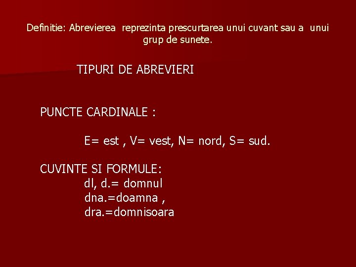 Definitie: Abrevierea reprezinta prescurtarea unui cuvant sau a unui grup de sunete. TIPURI DE Definitie: Abrevierea reprezinta prescurtarea unui cuvant sau a unui grup de sunete. TIPURI DE