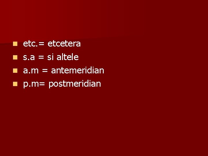 n n etc. = etcetera s. a = si altele a. m = antemeridian n n etc. = etcetera s. a = si altele a. m = antemeridian