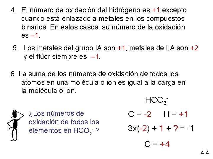 4. El número de oxidación del hidrógeno es +1 excepto cuando está enlazado a
