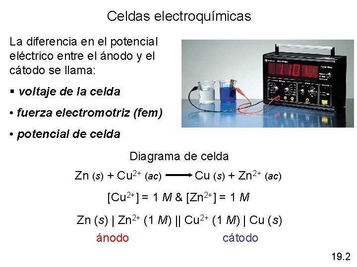 Celdas electroquímicas La diferencia en el potencial eléctrico entre el ánodo y el cátodo