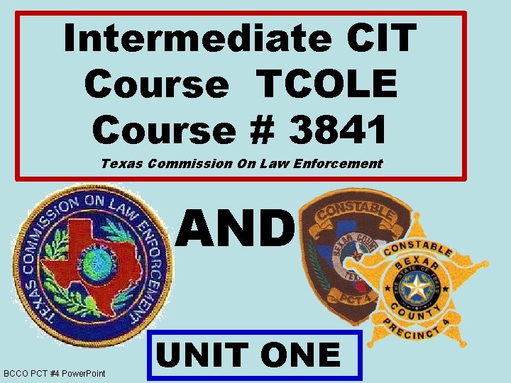 Intermediate CIT Course TCOLE Course # 3841 Texas Commission On Law Enforcement AND BCCO