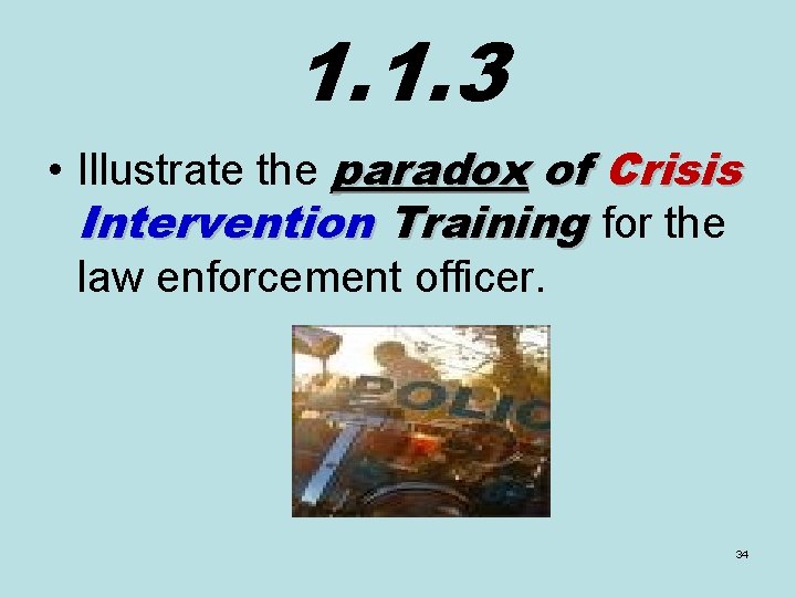1. 1. 3 • Illustrate the paradox of Crisis Intervention Training for the law