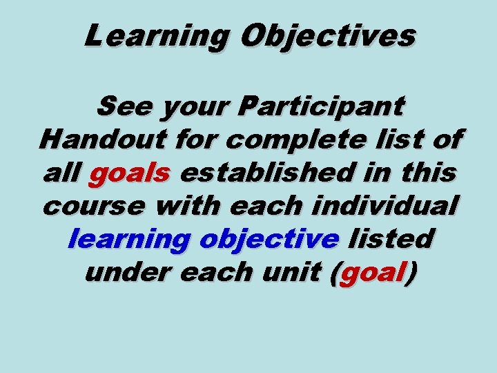 Learning Objectives See your Participant Handout for complete list of all goals established in