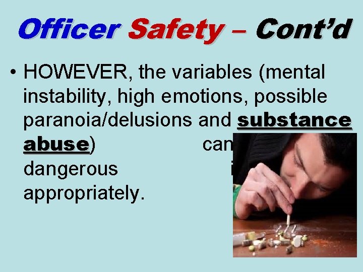 Officer Safety – Cont’d • HOWEVER, the variables (mental instability, high emotions, possible paranoia/delusions