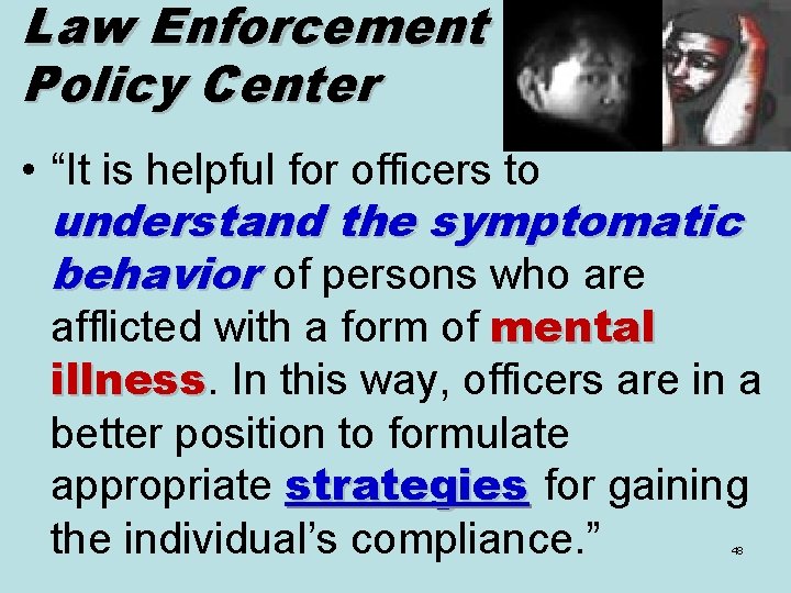 Law Enforcement Policy Center • “It is helpful for officers to understand the symptomatic