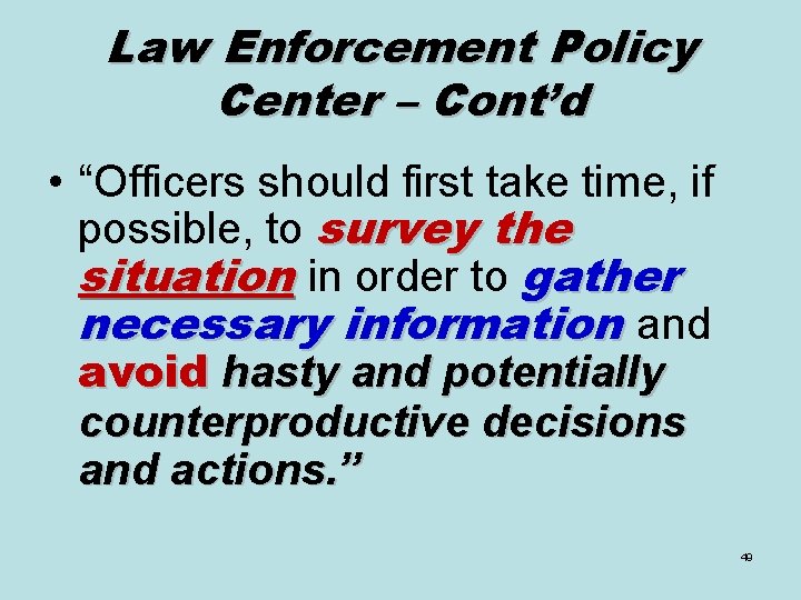 Law Enforcement Policy Center – Cont’d • “Officers should first take time, if possible,